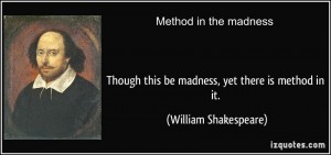 quote-though-this-be-madness-yet-there-is-method-in-it-william-shakespeare-286843